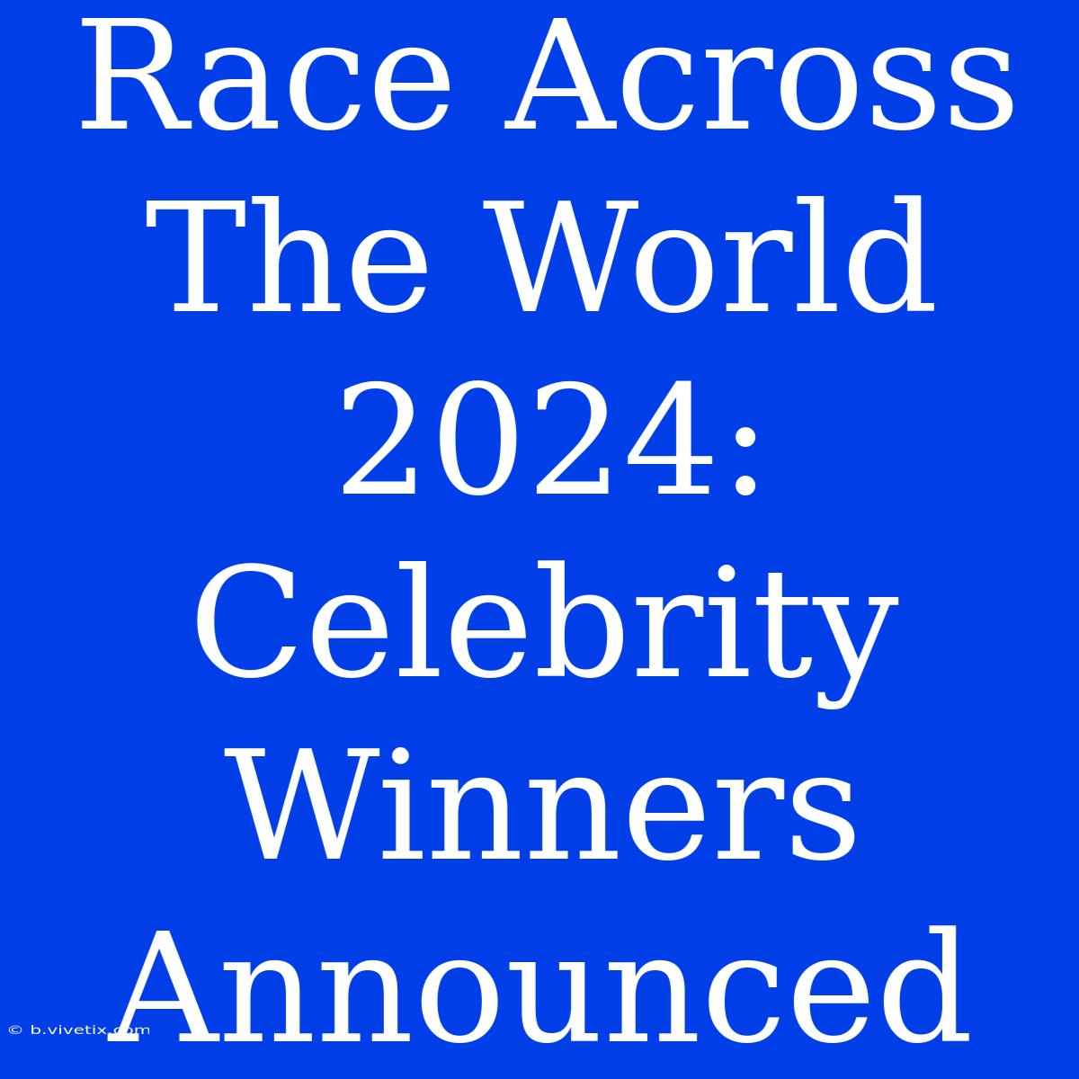 Race Across The World 2024: Celebrity Winners Announced