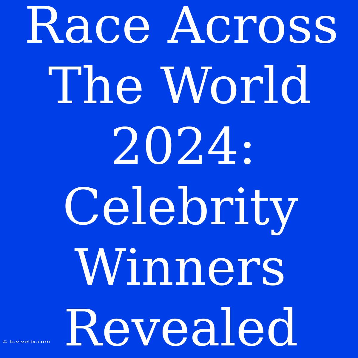 Race Across The World 2024: Celebrity Winners Revealed