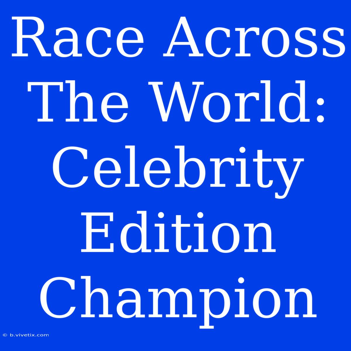 Race Across The World: Celebrity Edition Champion 