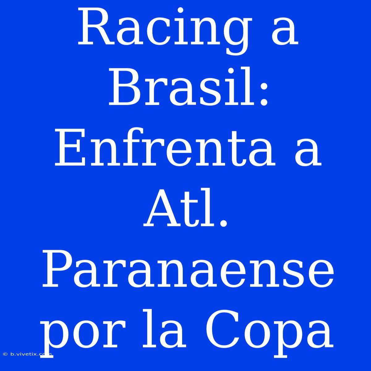 Racing A Brasil: Enfrenta A Atl. Paranaense Por La Copa