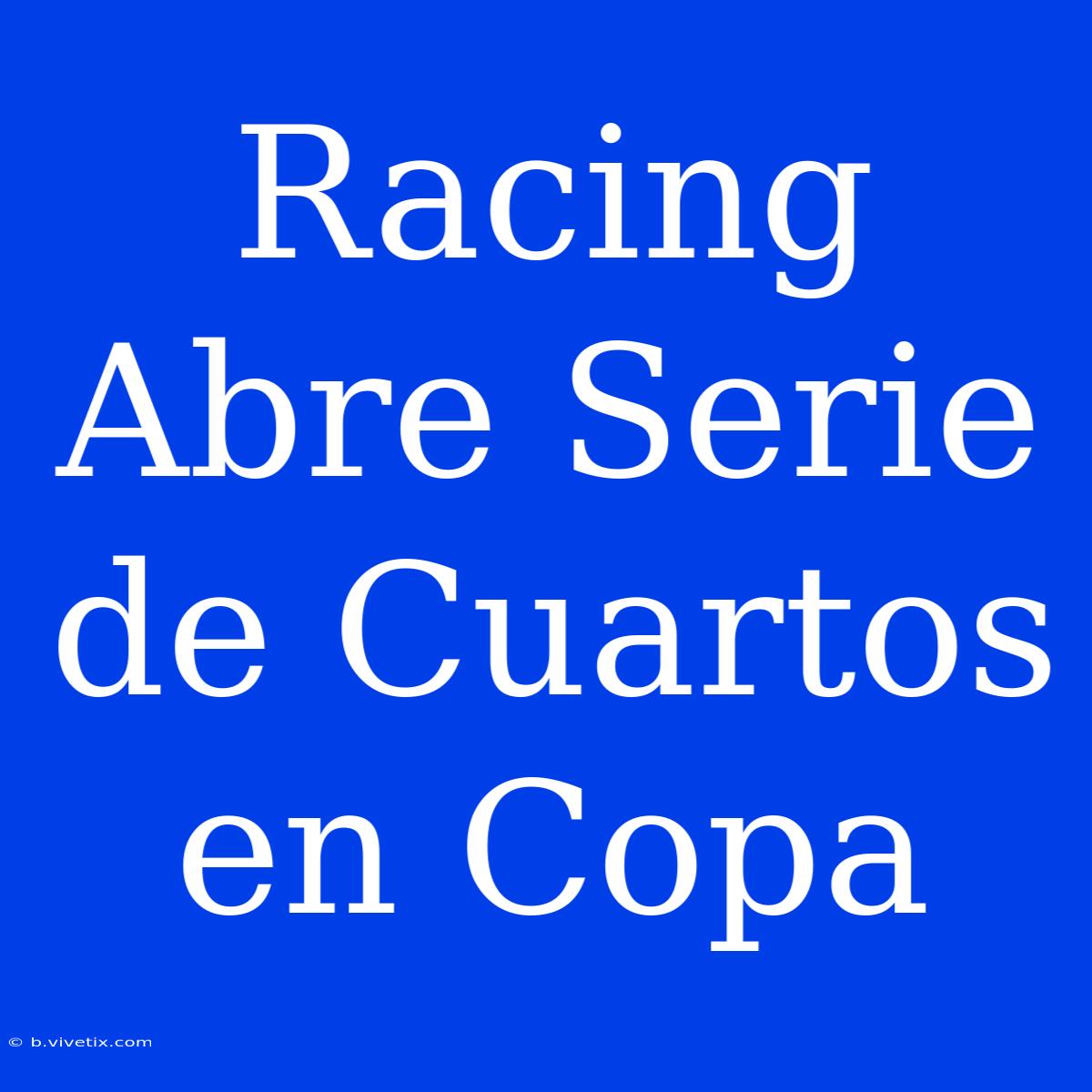 Racing Abre Serie De Cuartos En Copa