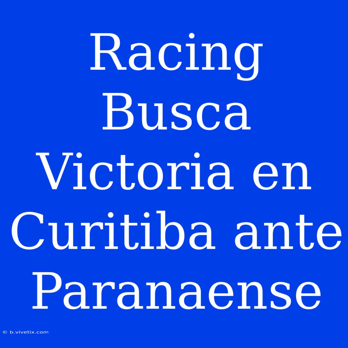 Racing Busca Victoria En Curitiba Ante Paranaense