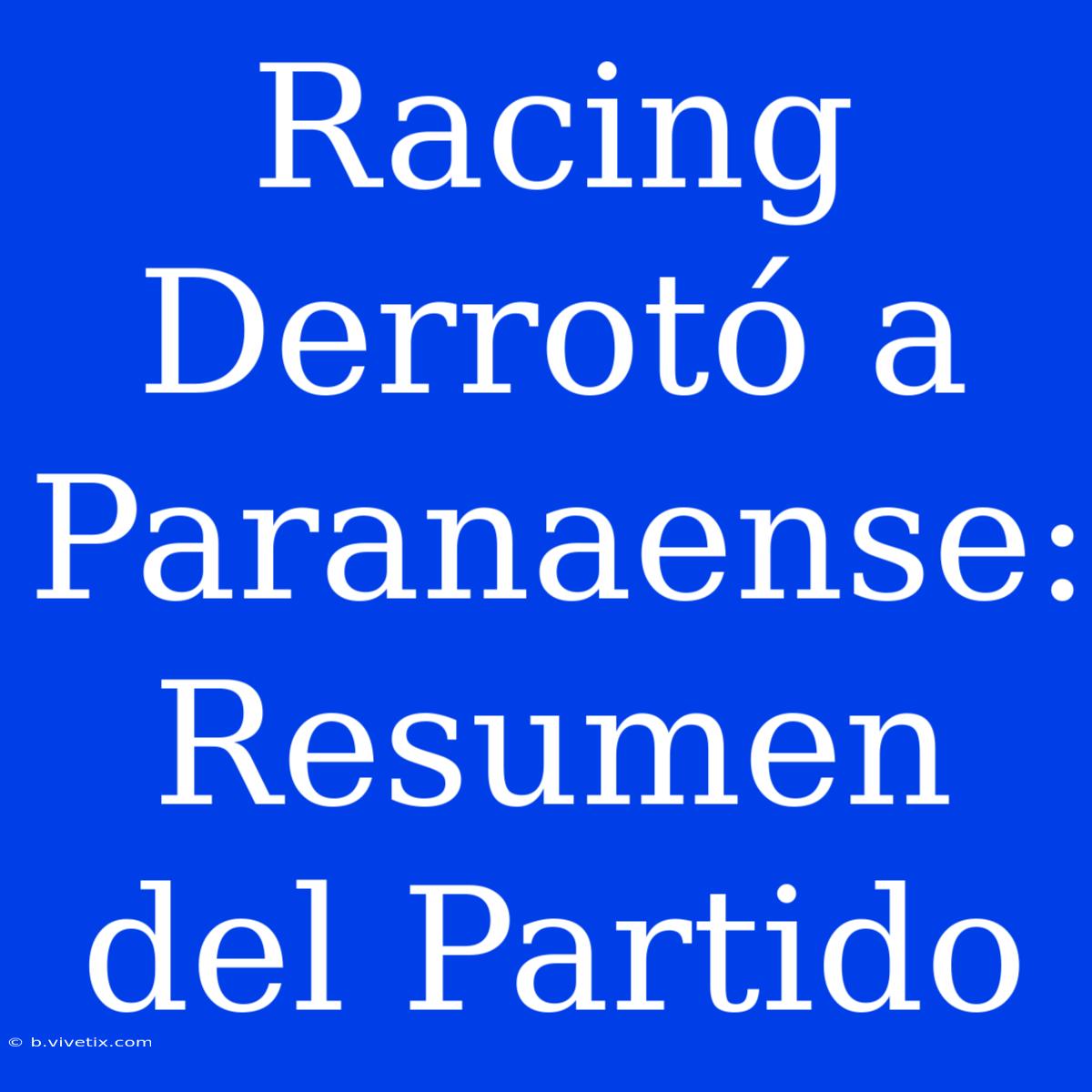 Racing Derrotó A Paranaense: Resumen Del Partido