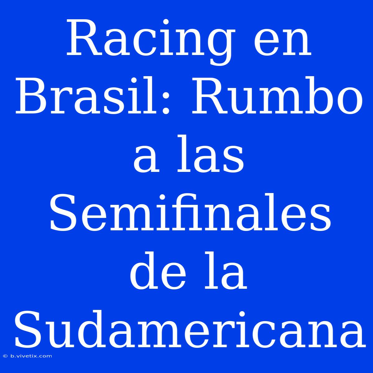 Racing En Brasil: Rumbo A Las Semifinales De La Sudamericana