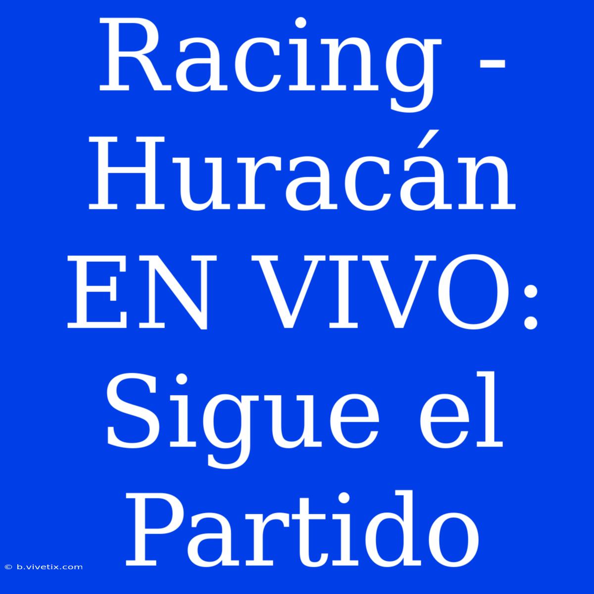 Racing - Huracán EN VIVO: Sigue El Partido