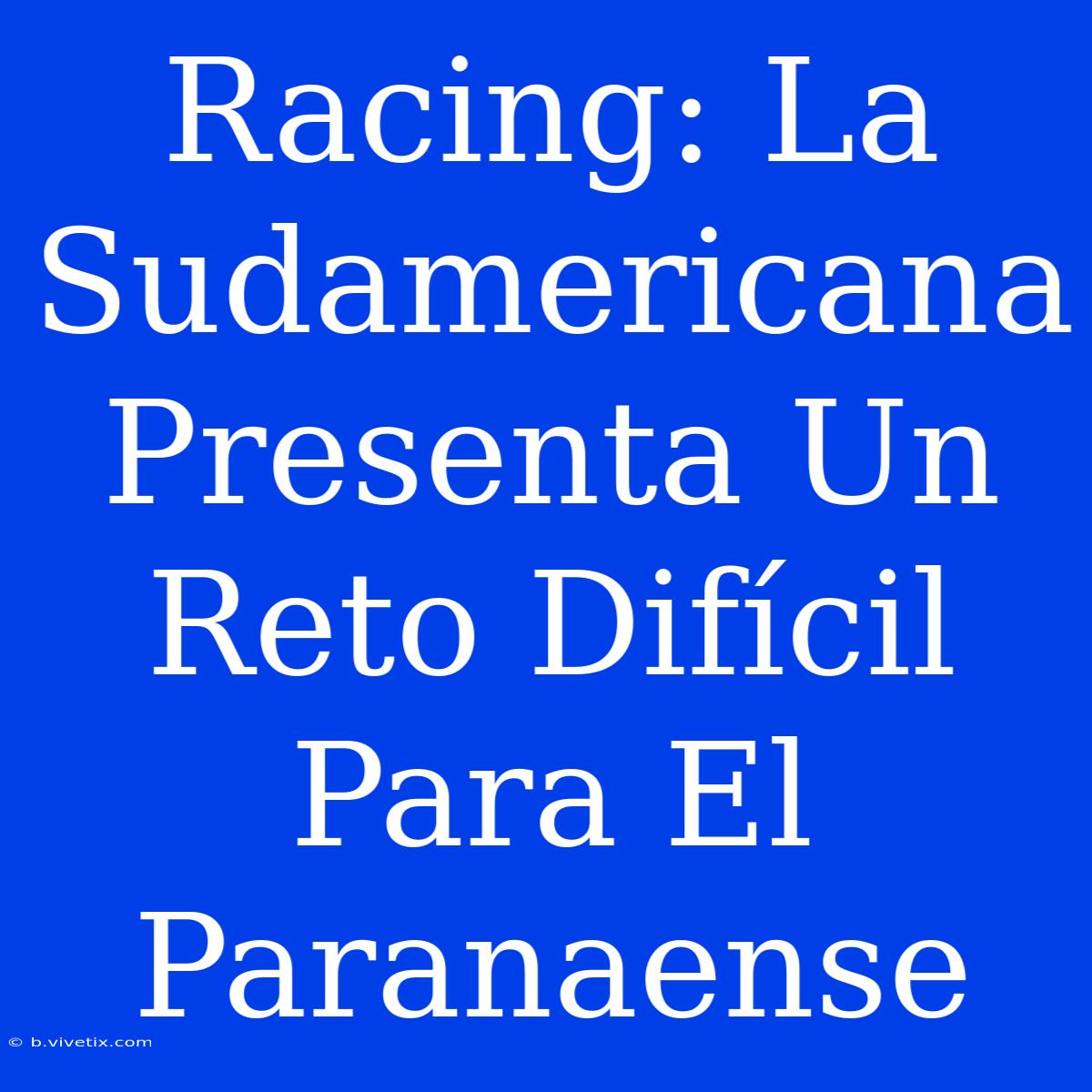 Racing: La Sudamericana Presenta Un Reto Difícil Para El Paranaense