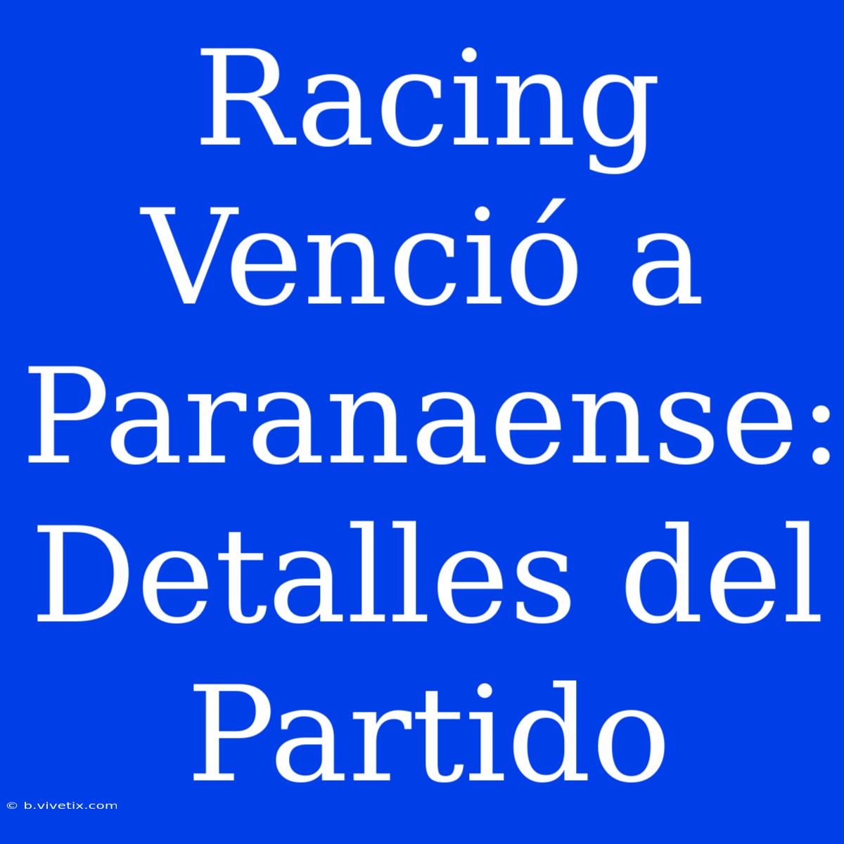 Racing Venció A Paranaense: Detalles Del Partido