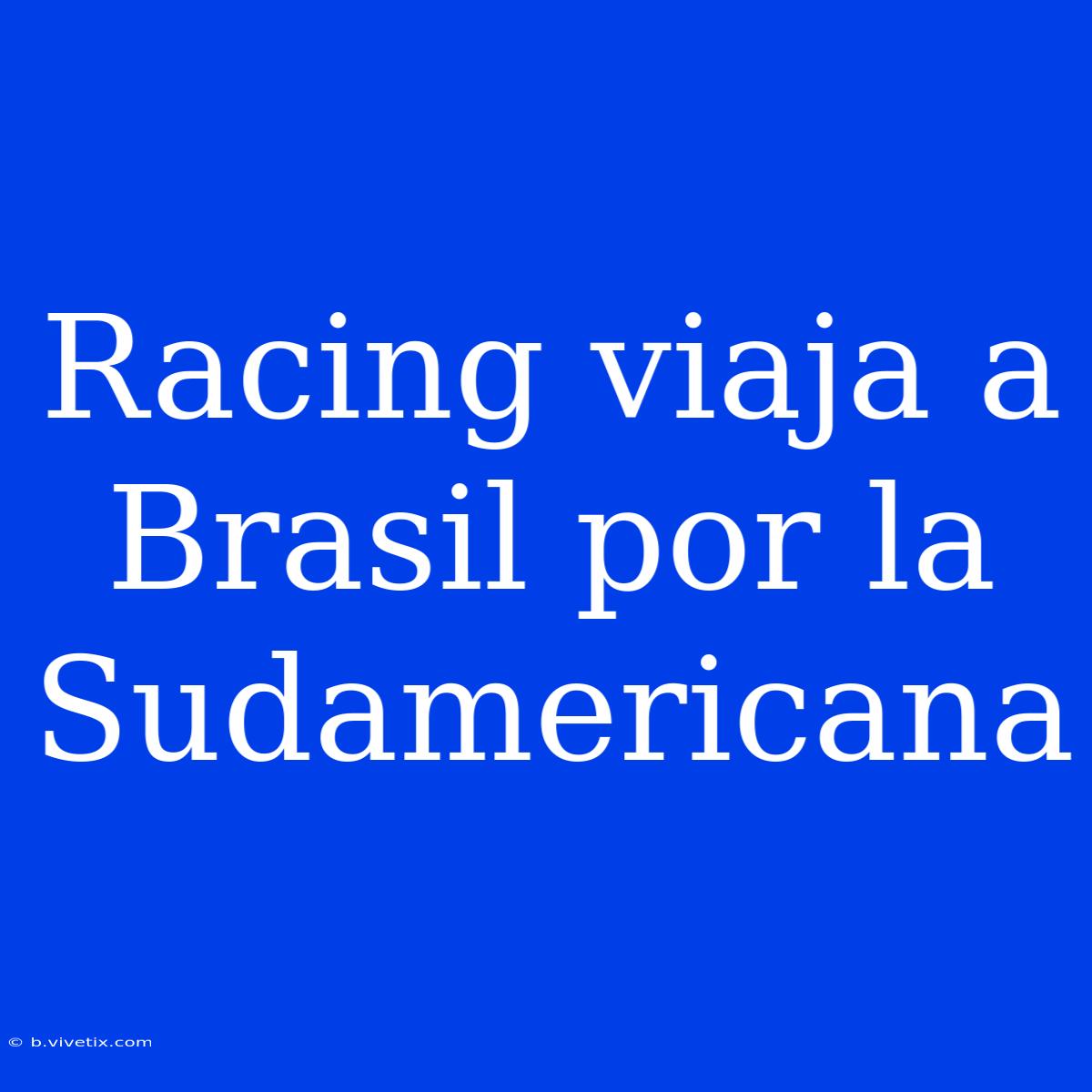 Racing Viaja A Brasil Por La Sudamericana