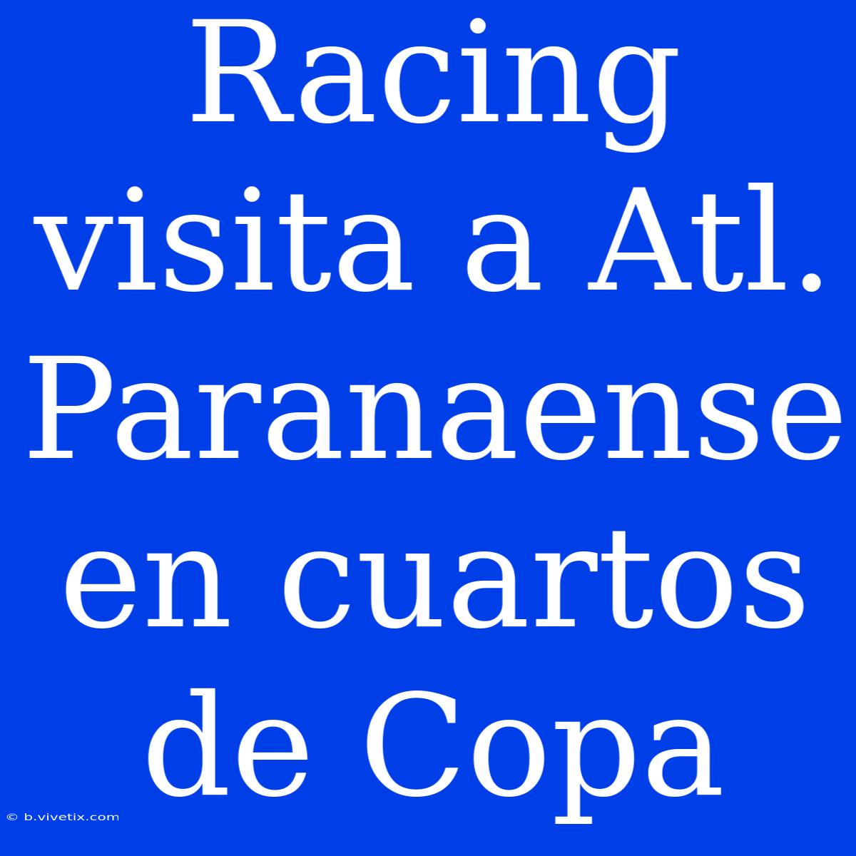 Racing Visita A Atl. Paranaense En Cuartos De Copa