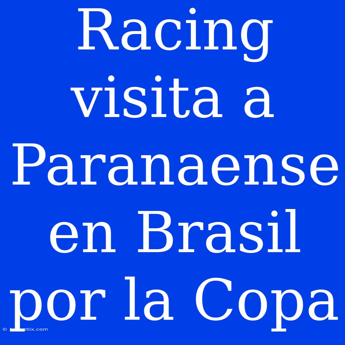 Racing Visita A Paranaense En Brasil Por La Copa