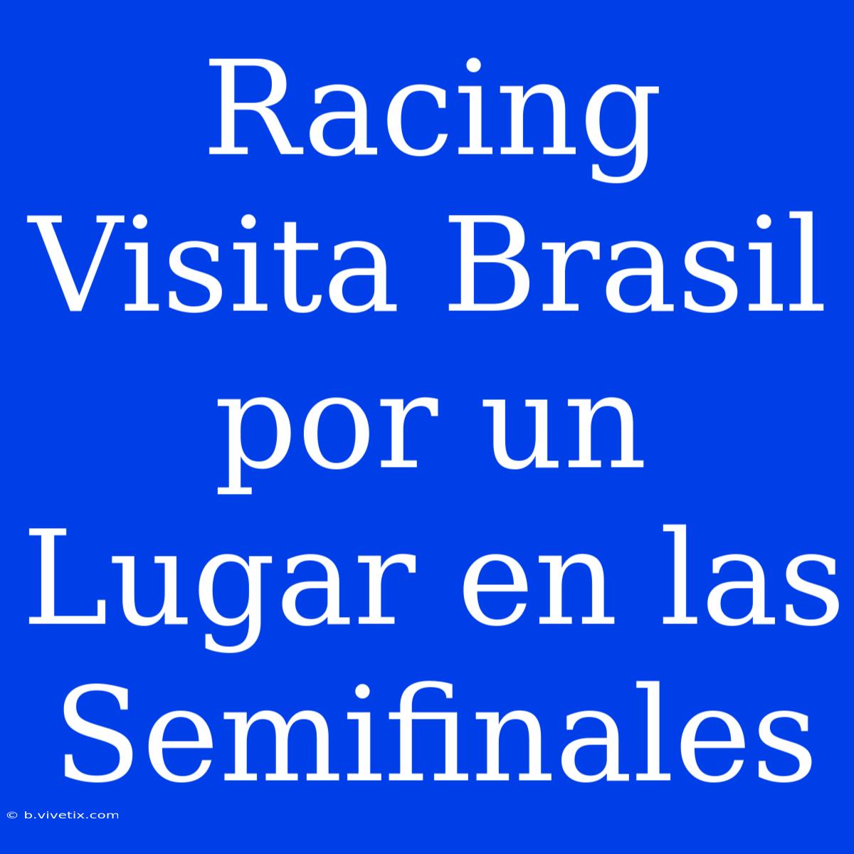 Racing Visita Brasil Por Un Lugar En Las Semifinales