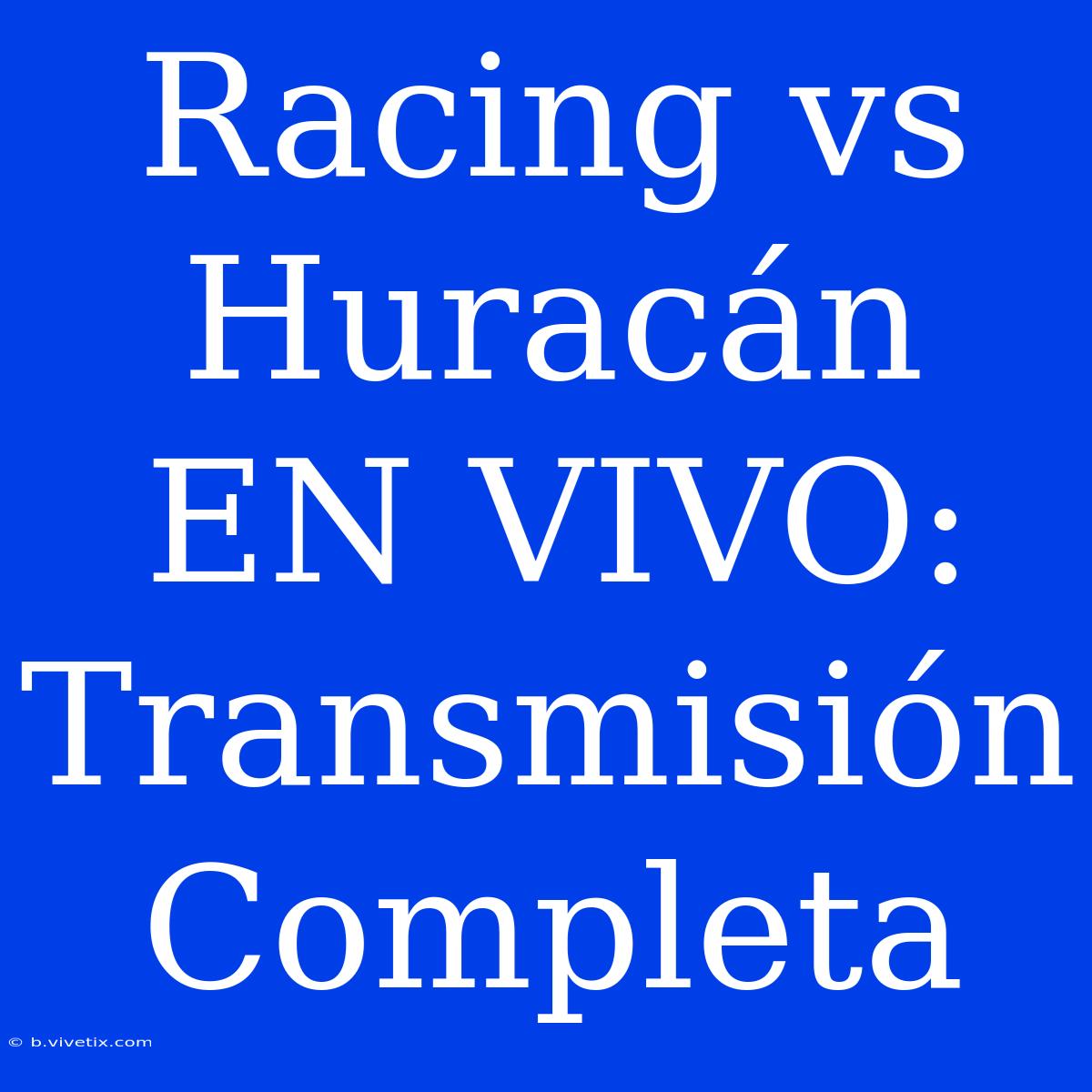 Racing Vs Huracán EN VIVO: Transmisión Completa