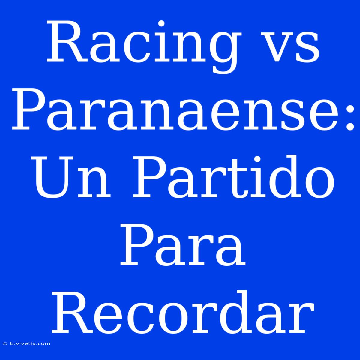 Racing Vs Paranaense: Un Partido Para Recordar 