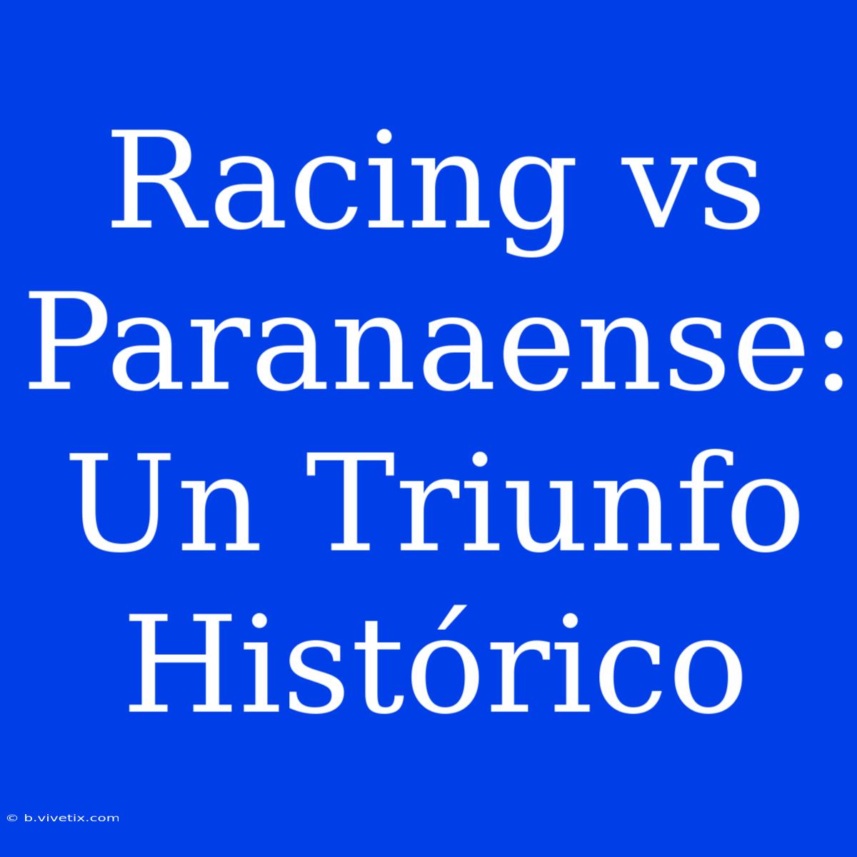 Racing Vs Paranaense: Un Triunfo Histórico