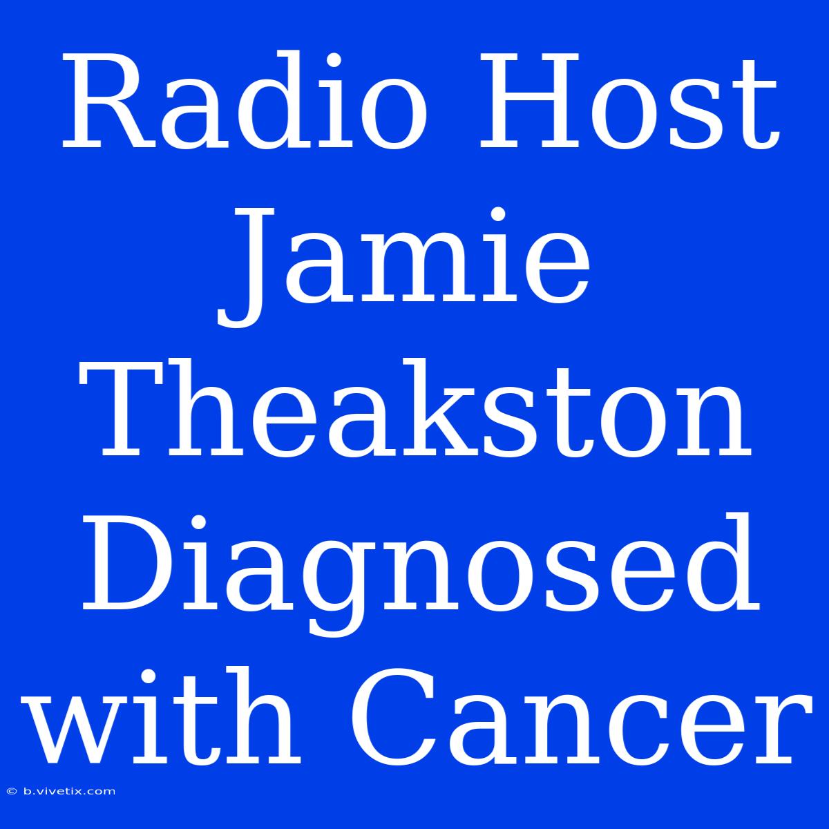 Radio Host Jamie Theakston Diagnosed With Cancer