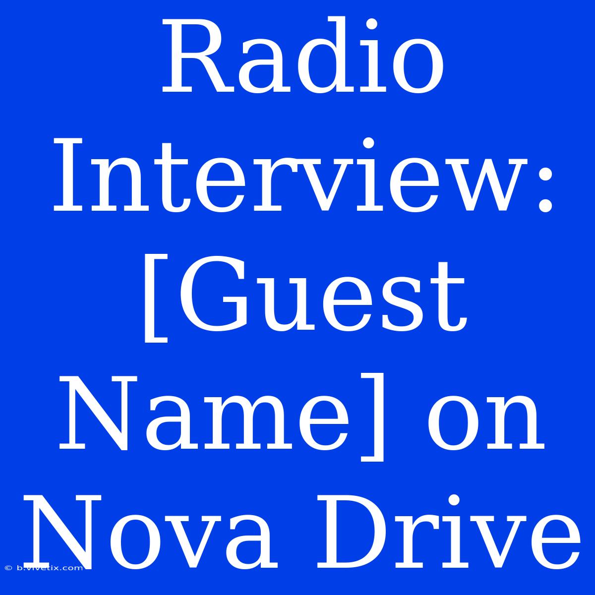 Radio Interview: [Guest Name] On Nova Drive