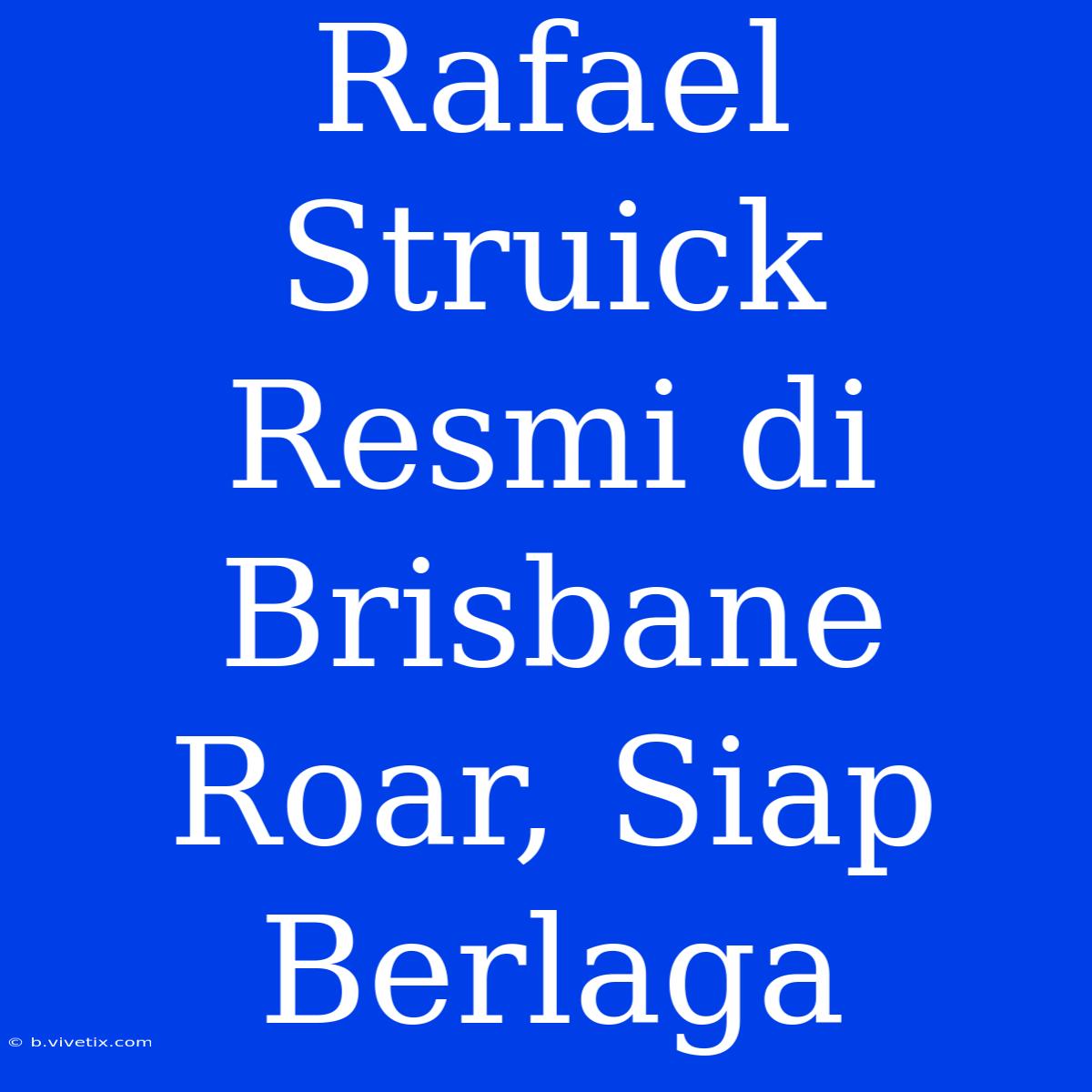 Rafael Struick Resmi Di Brisbane Roar, Siap Berlaga