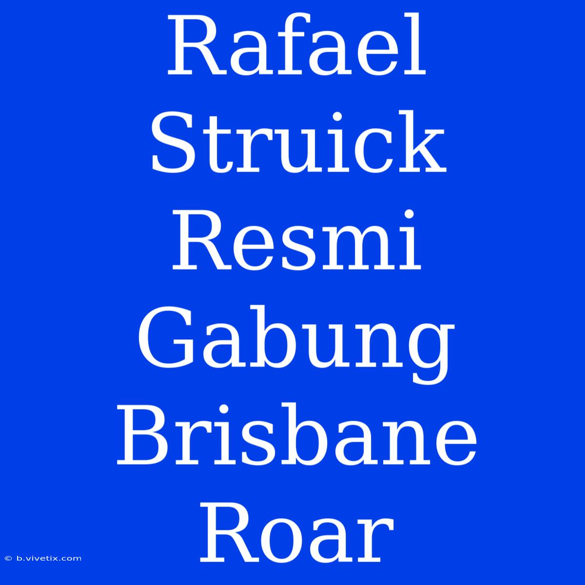 Rafael Struick Resmi Gabung Brisbane Roar