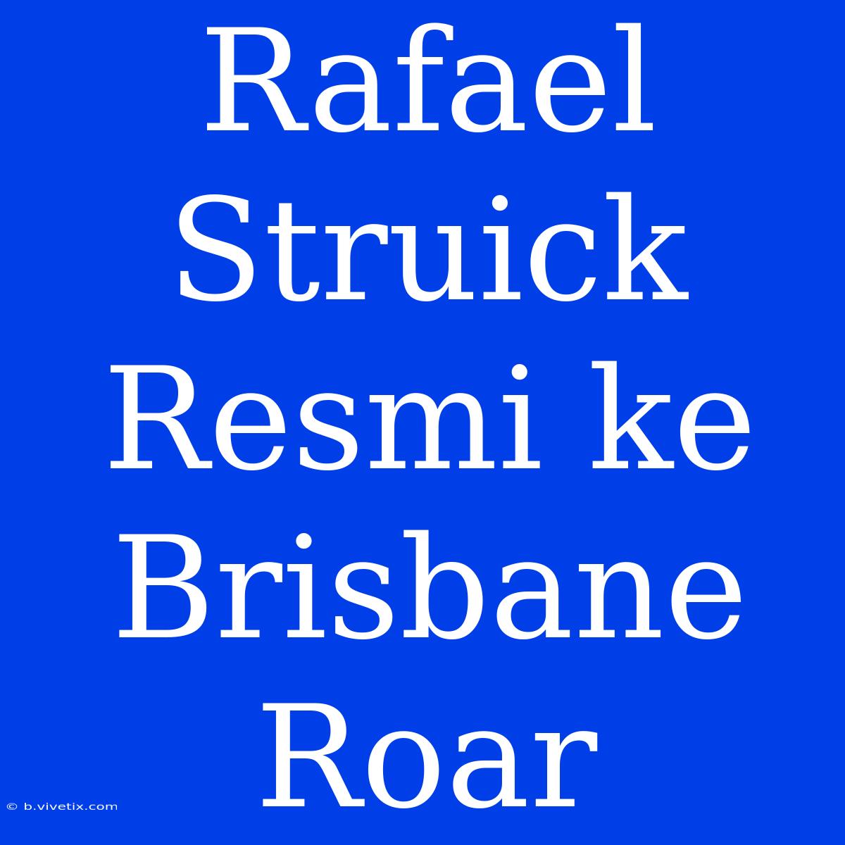 Rafael Struick Resmi Ke Brisbane Roar