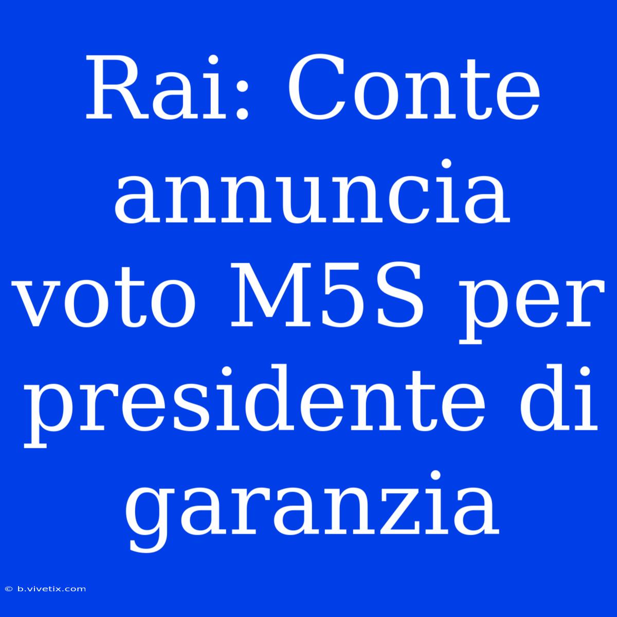 Rai: Conte Annuncia Voto M5S Per Presidente Di Garanzia