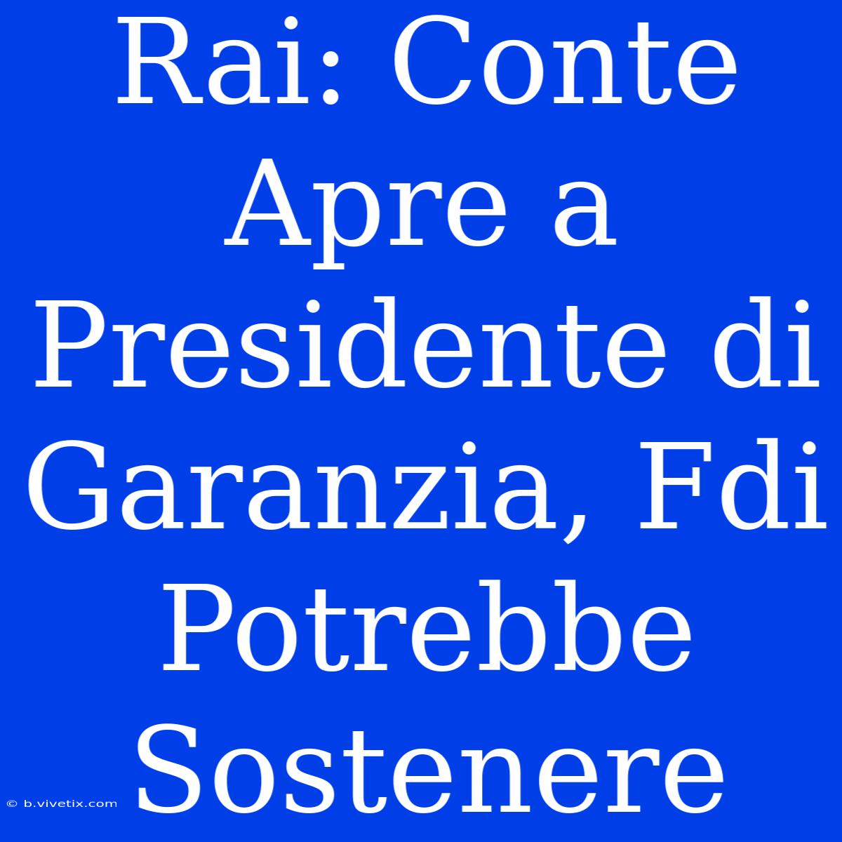 Rai: Conte Apre A Presidente Di Garanzia, Fdi Potrebbe Sostenere