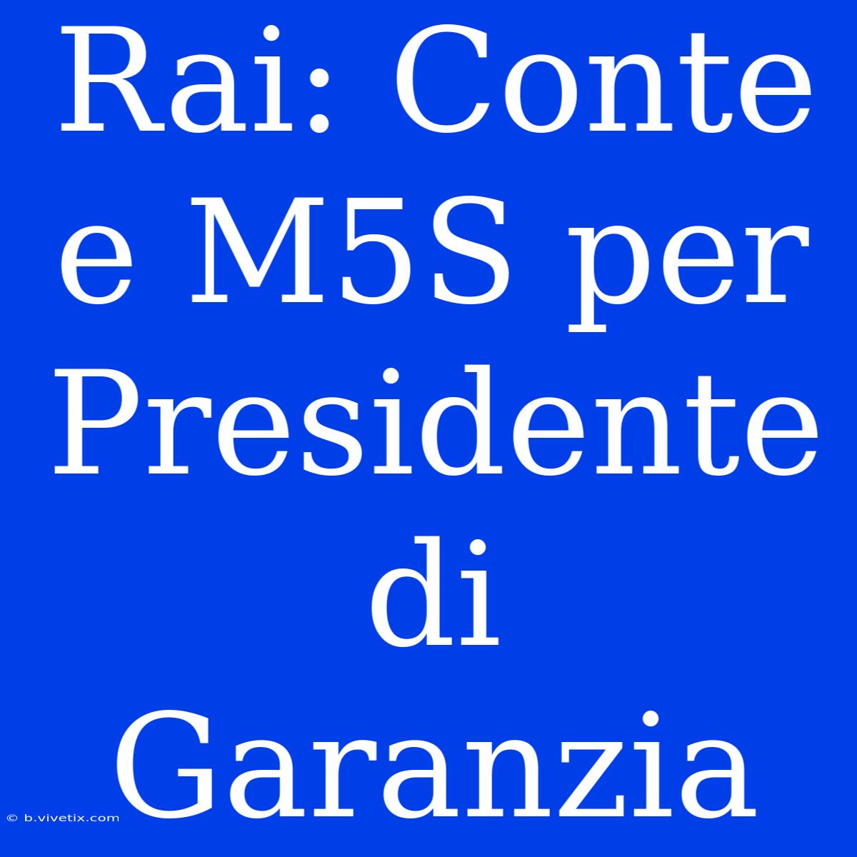 Rai: Conte E M5S Per Presidente Di Garanzia