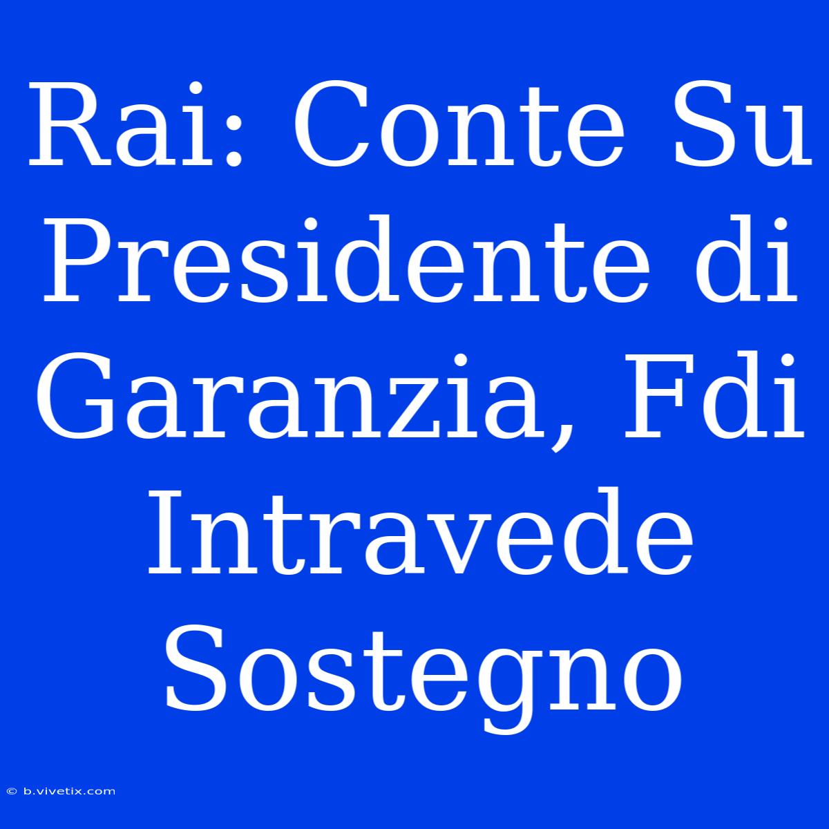 Rai: Conte Su Presidente Di Garanzia, Fdi Intravede Sostegno