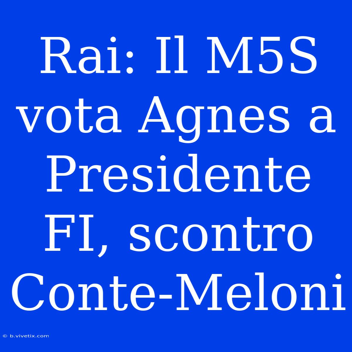 Rai: Il M5S Vota Agnes A Presidente FI, Scontro Conte-Meloni