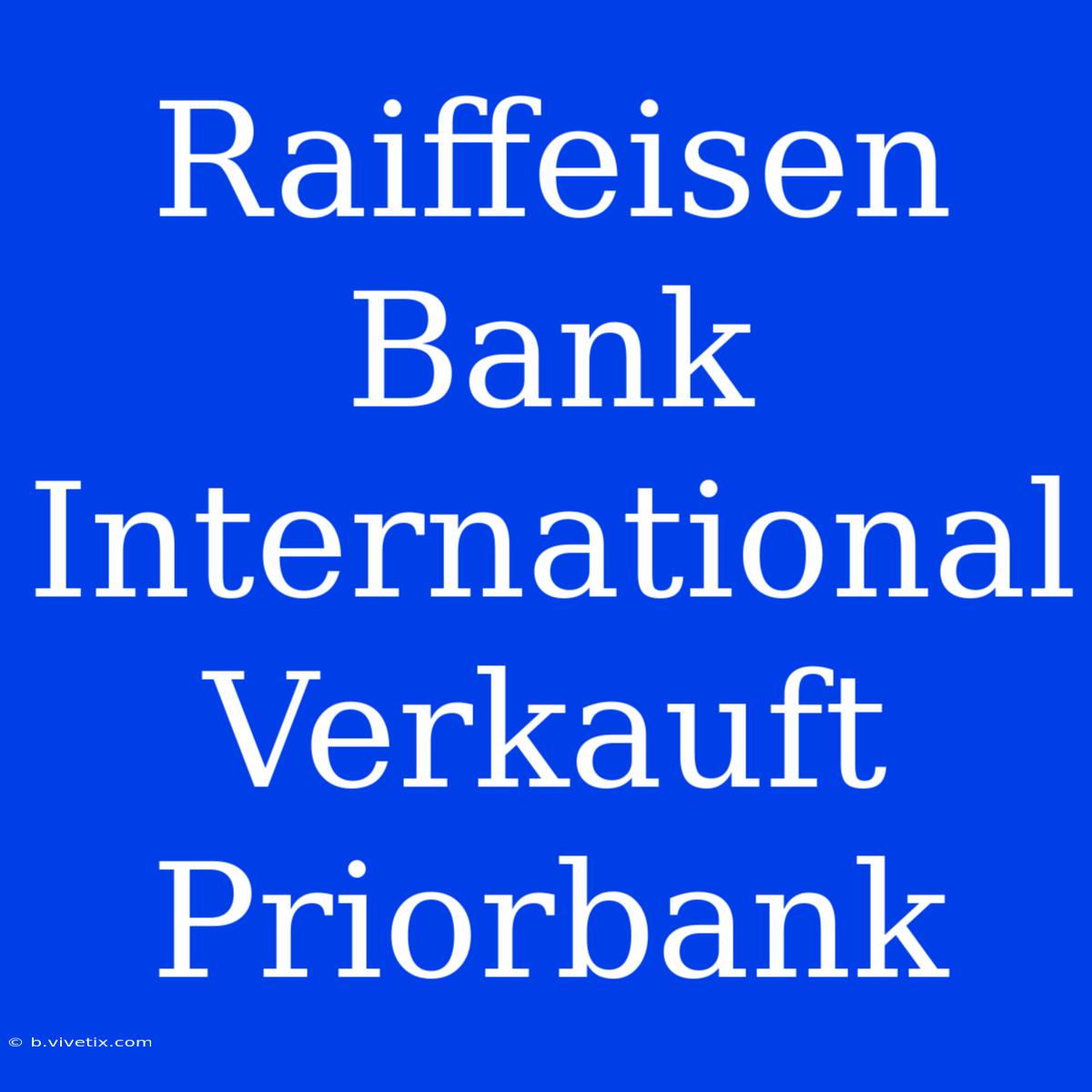 Raiffeisen Bank International Verkauft Priorbank