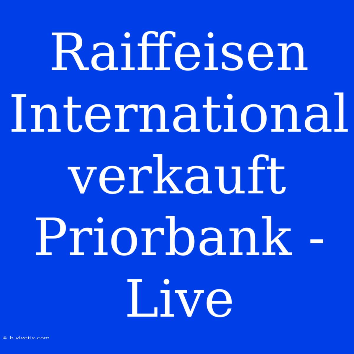 Raiffeisen International Verkauft Priorbank - Live