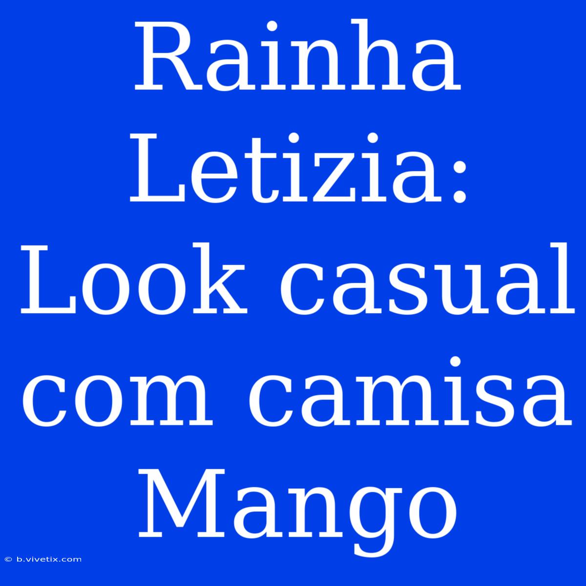 Rainha Letizia: Look Casual Com Camisa Mango