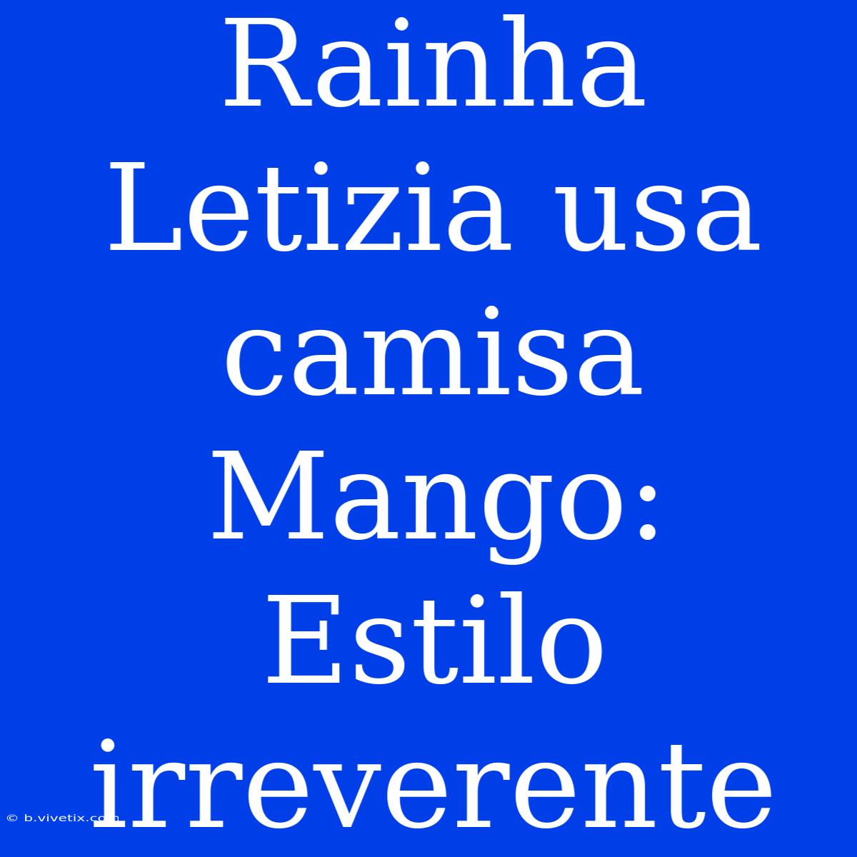 Rainha Letizia Usa Camisa Mango: Estilo Irreverente