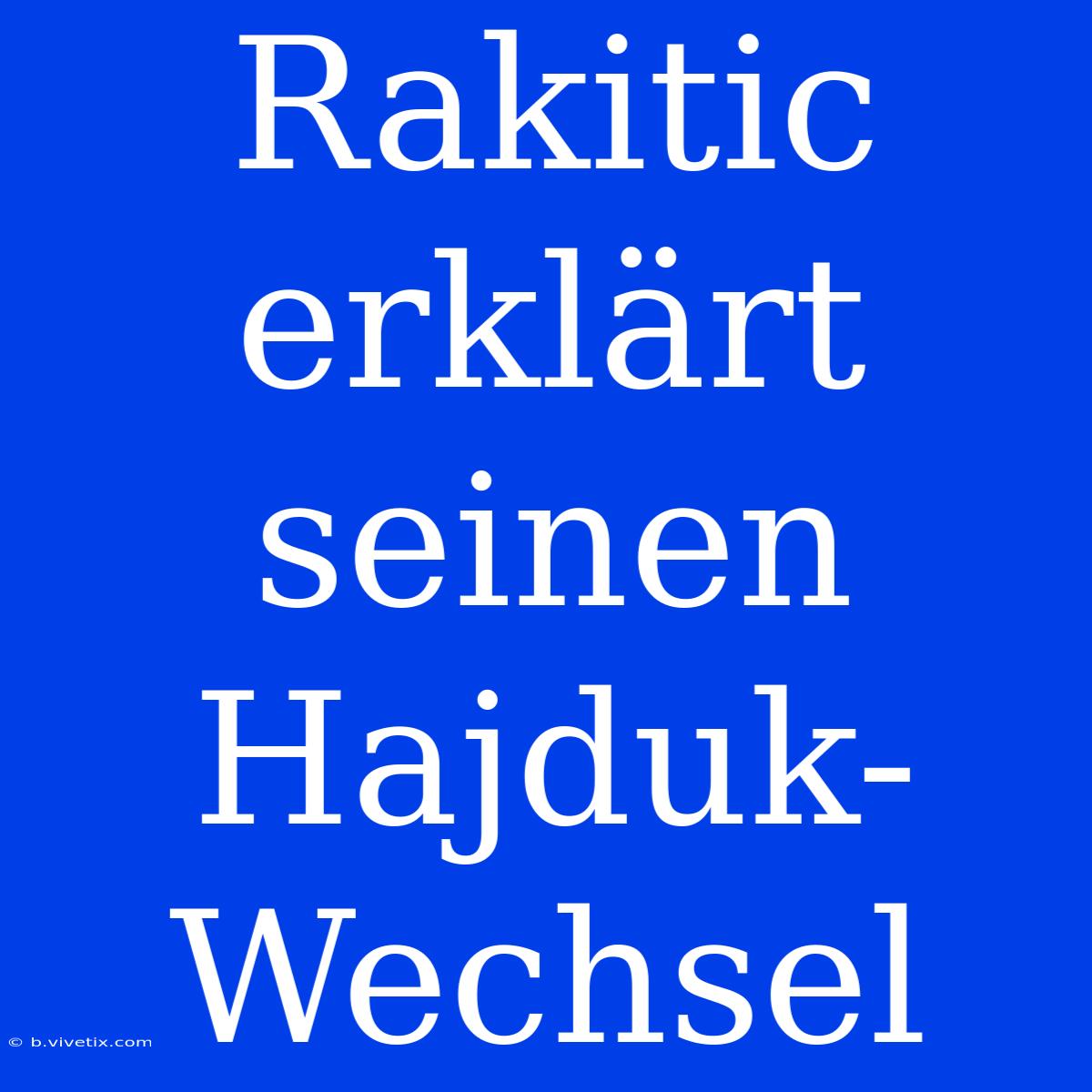 Rakitic Erklärt Seinen Hajduk-Wechsel