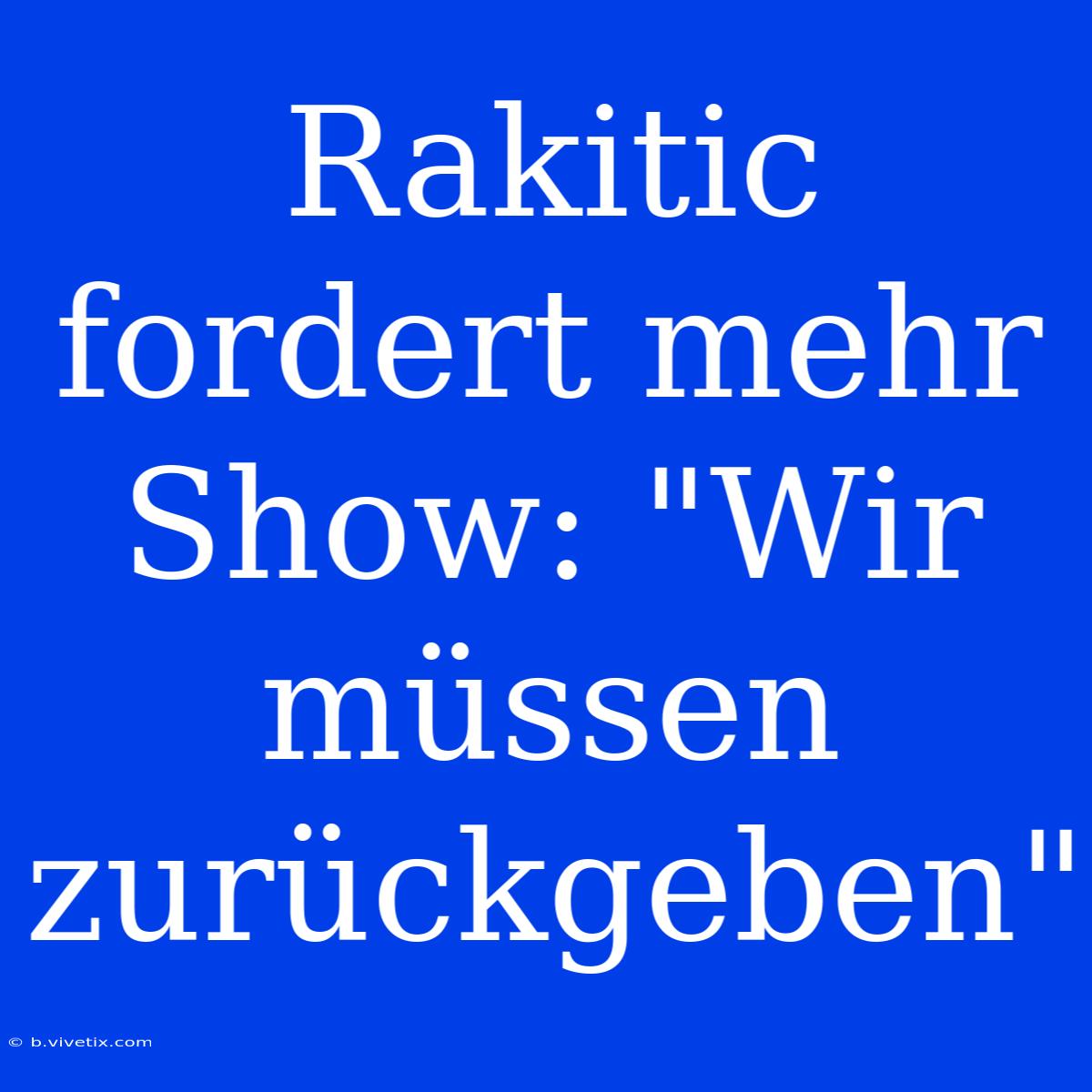 Rakitic Fordert Mehr Show: 