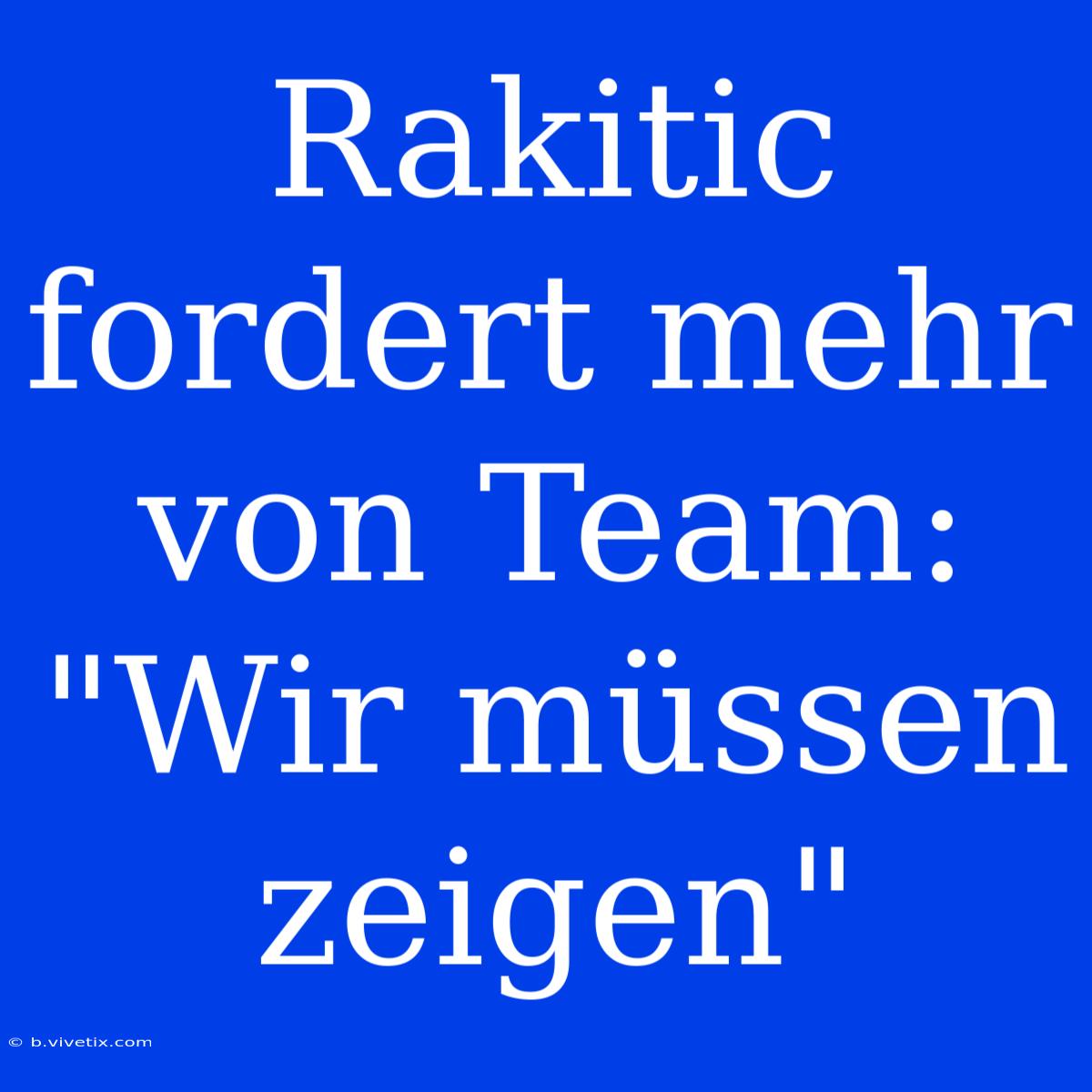 Rakitic Fordert Mehr Von Team: 