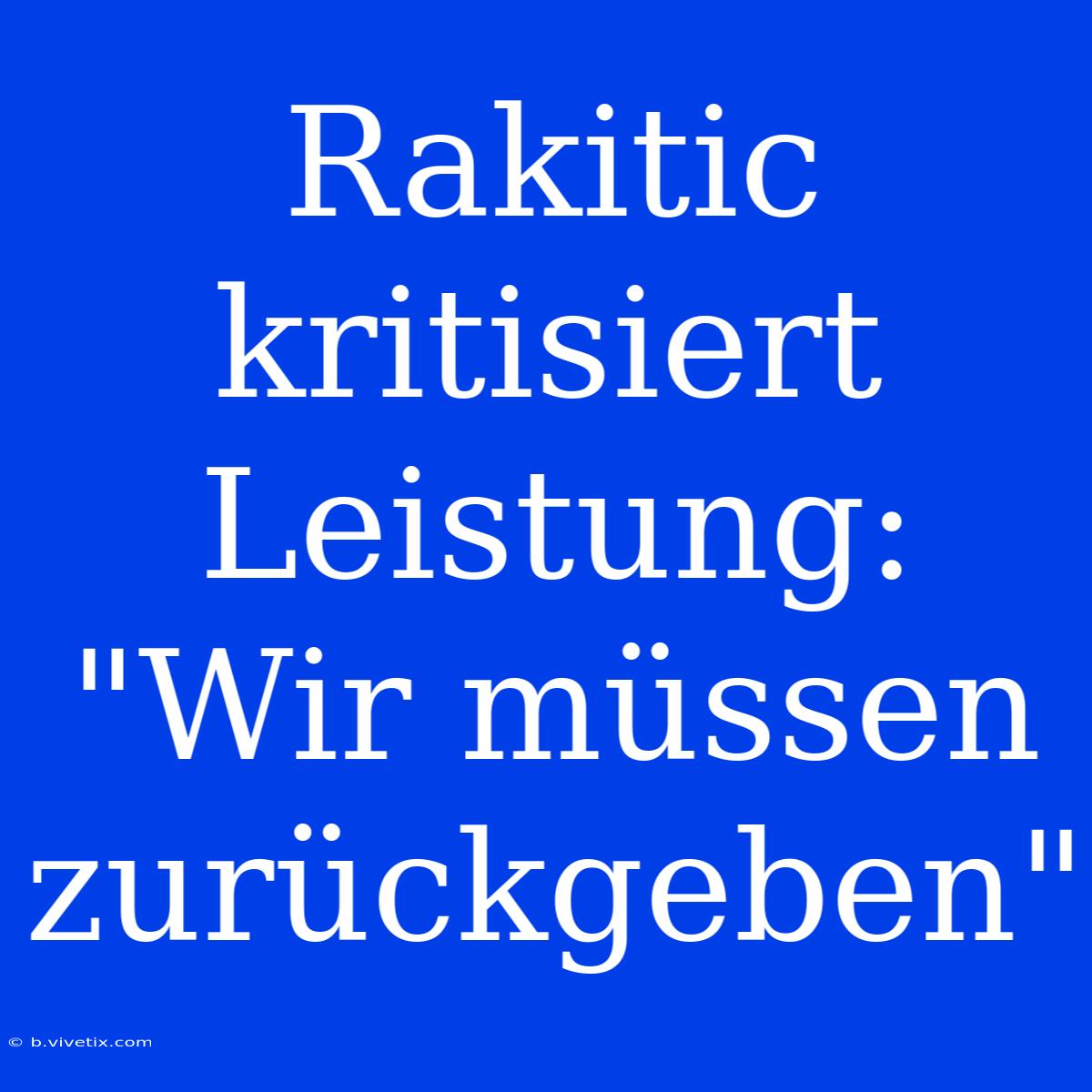 Rakitic Kritisiert Leistung: 