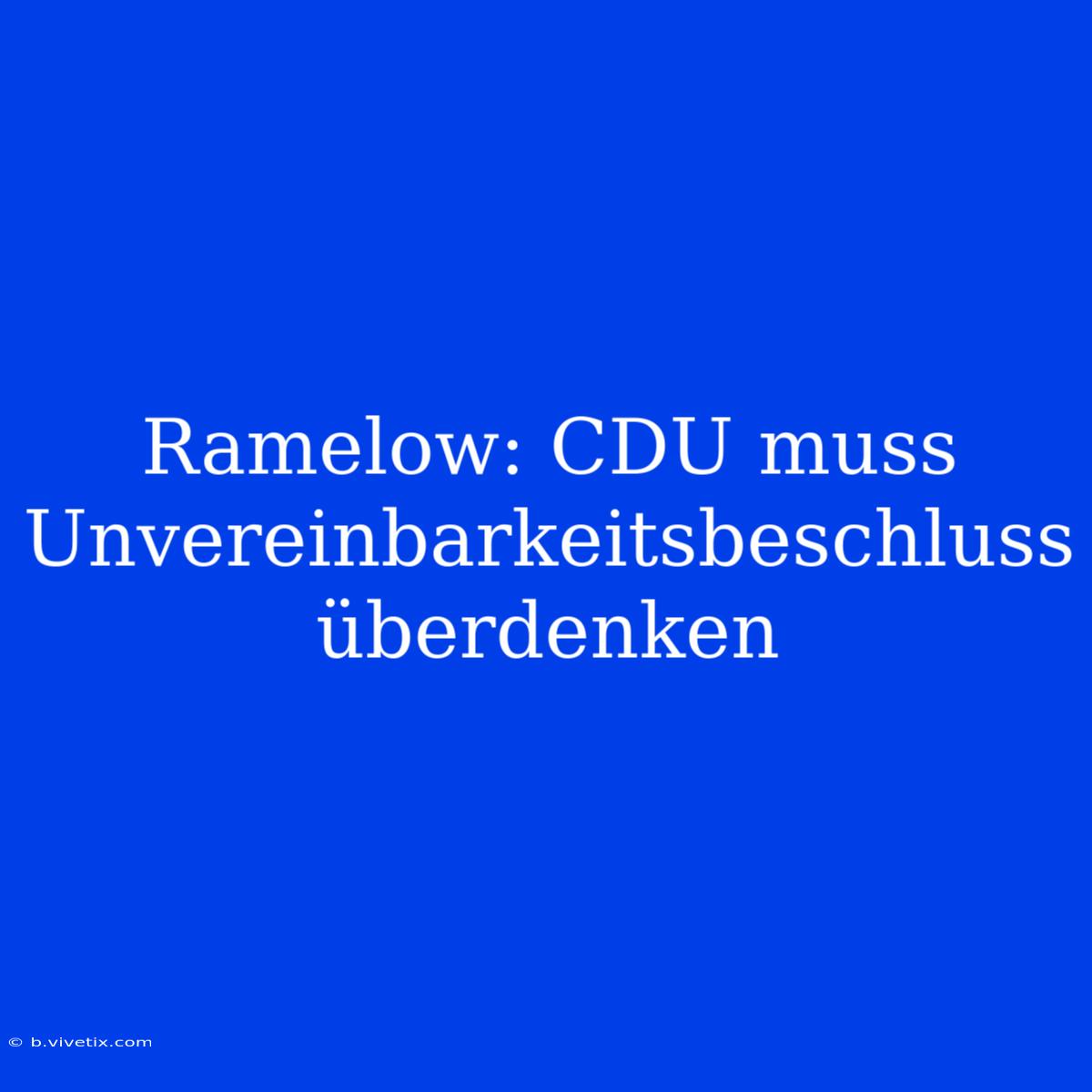 Ramelow: CDU Muss Unvereinbarkeitsbeschluss Überdenken 