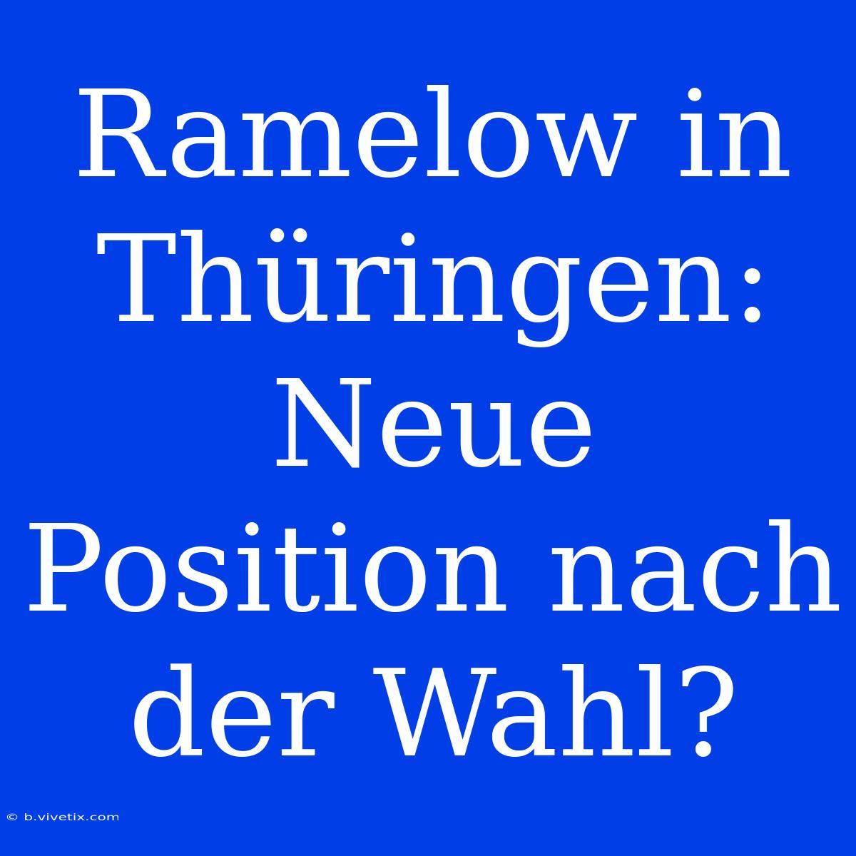 Ramelow In Thüringen: Neue Position Nach Der Wahl?