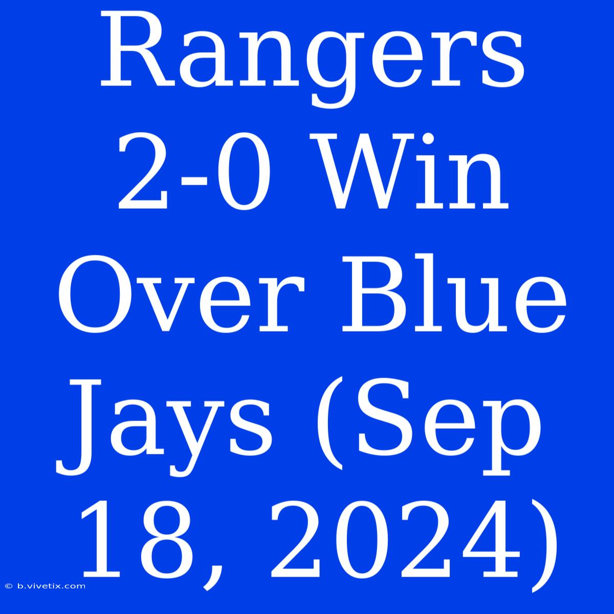 Rangers 2-0 Win Over Blue Jays (Sep 18, 2024)