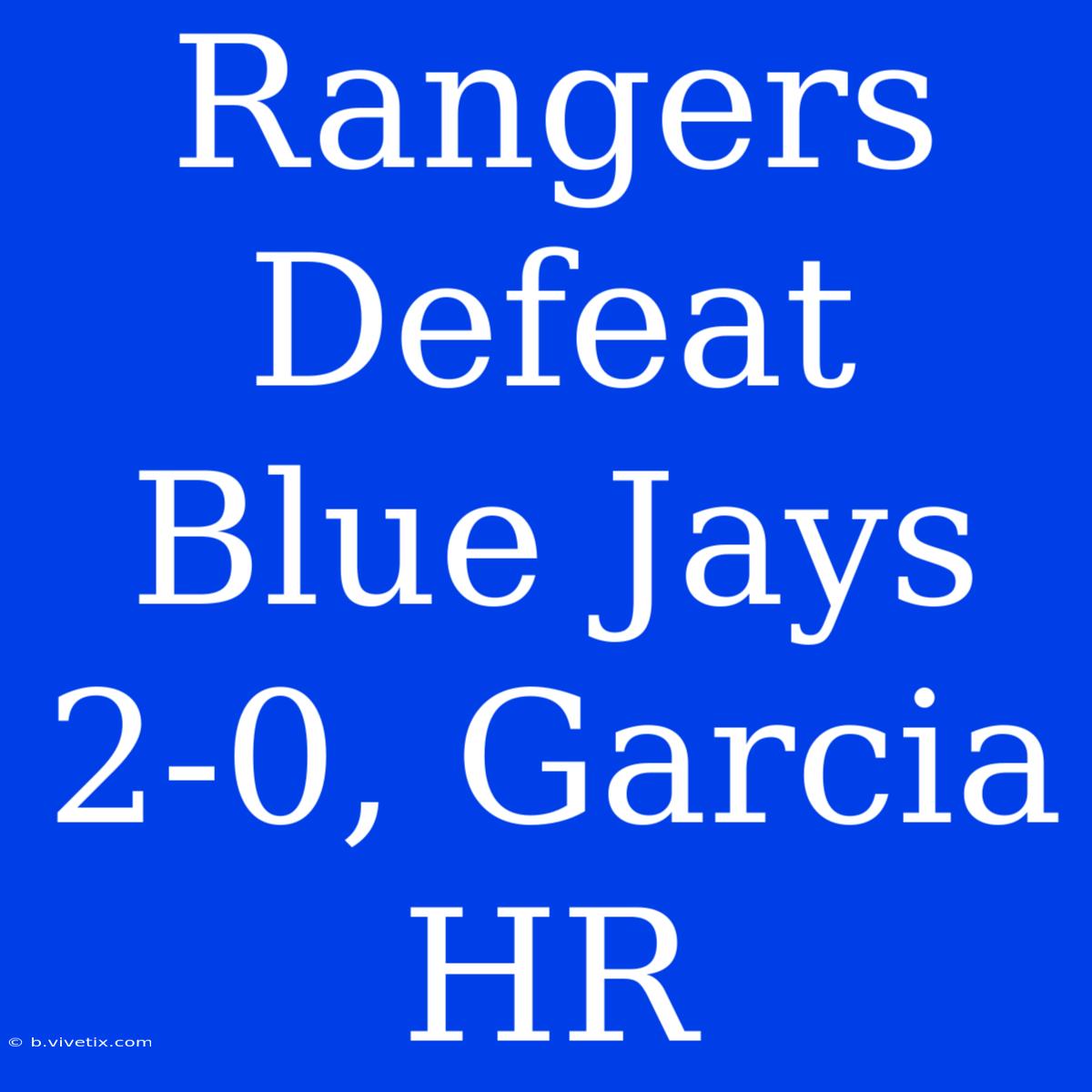 Rangers Defeat Blue Jays 2-0, Garcia HR