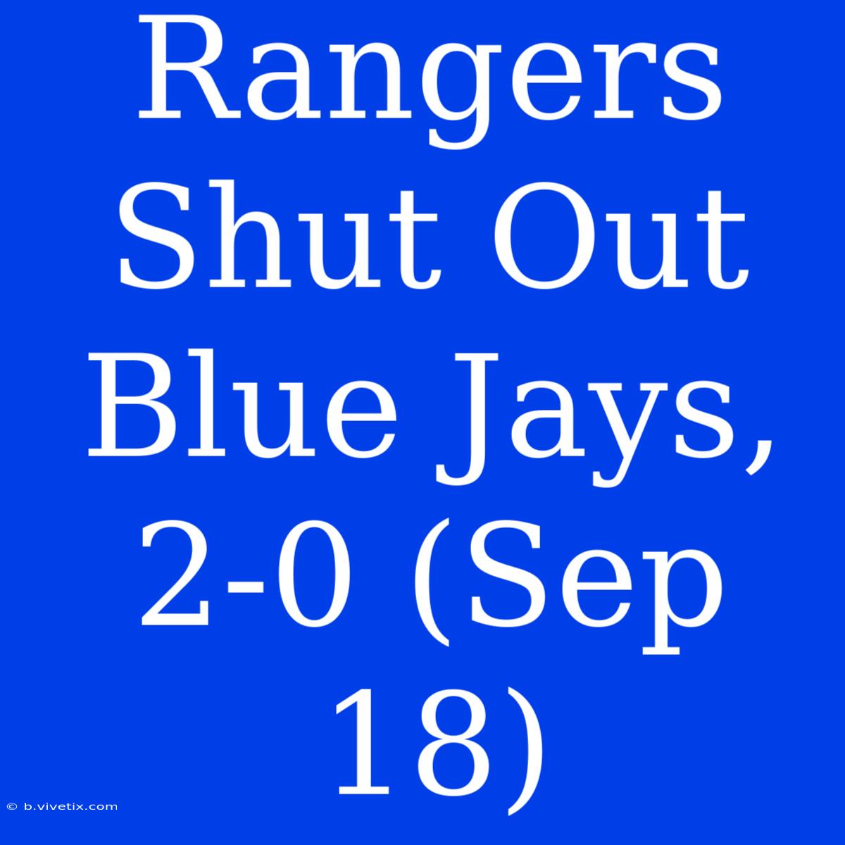 Rangers Shut Out Blue Jays, 2-0 (Sep 18)