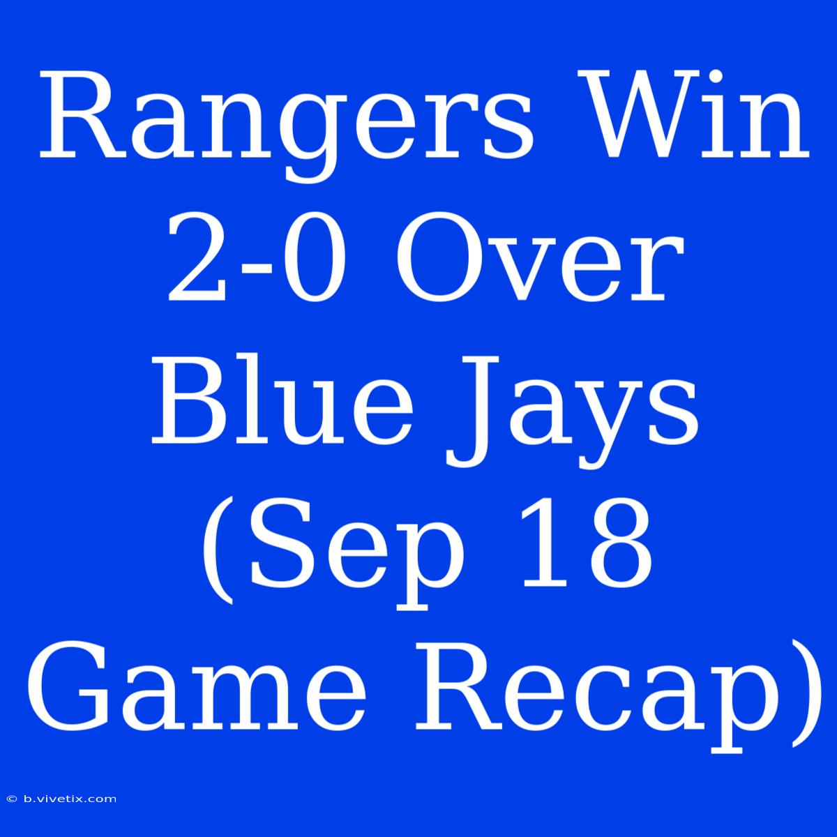 Rangers Win 2-0 Over Blue Jays (Sep 18 Game Recap)