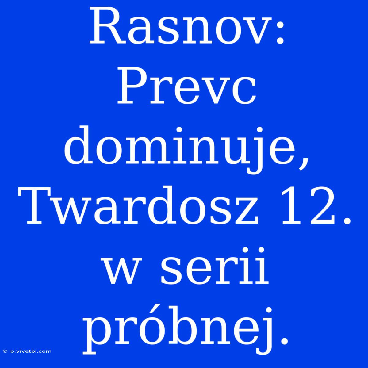 Rasnov: Prevc Dominuje, Twardosz 12. W Serii Próbnej.