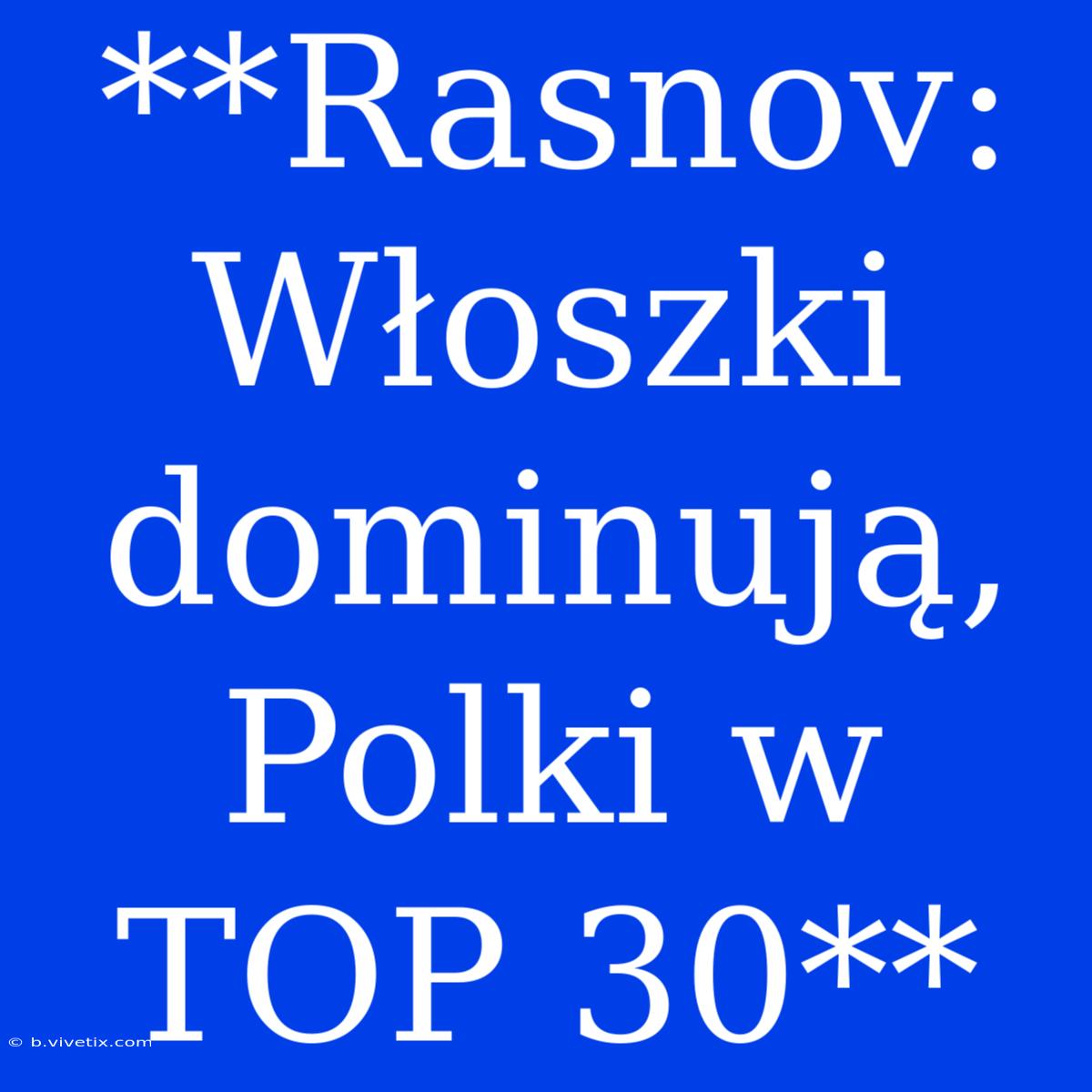 **Rasnov: Włoszki Dominują, Polki W TOP 30**