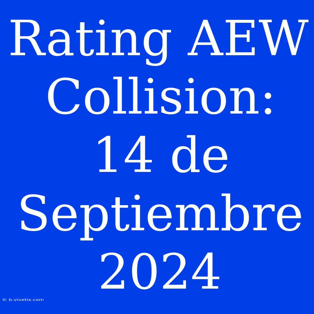 Rating AEW Collision: 14 De Septiembre 2024