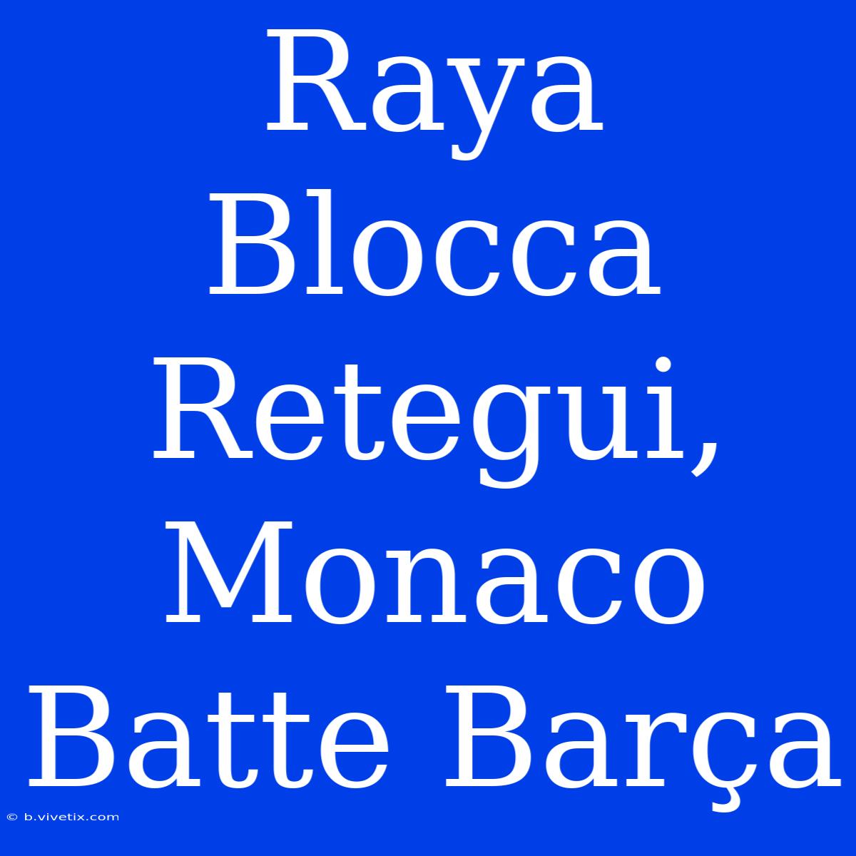 Raya Blocca Retegui, Monaco Batte Barça