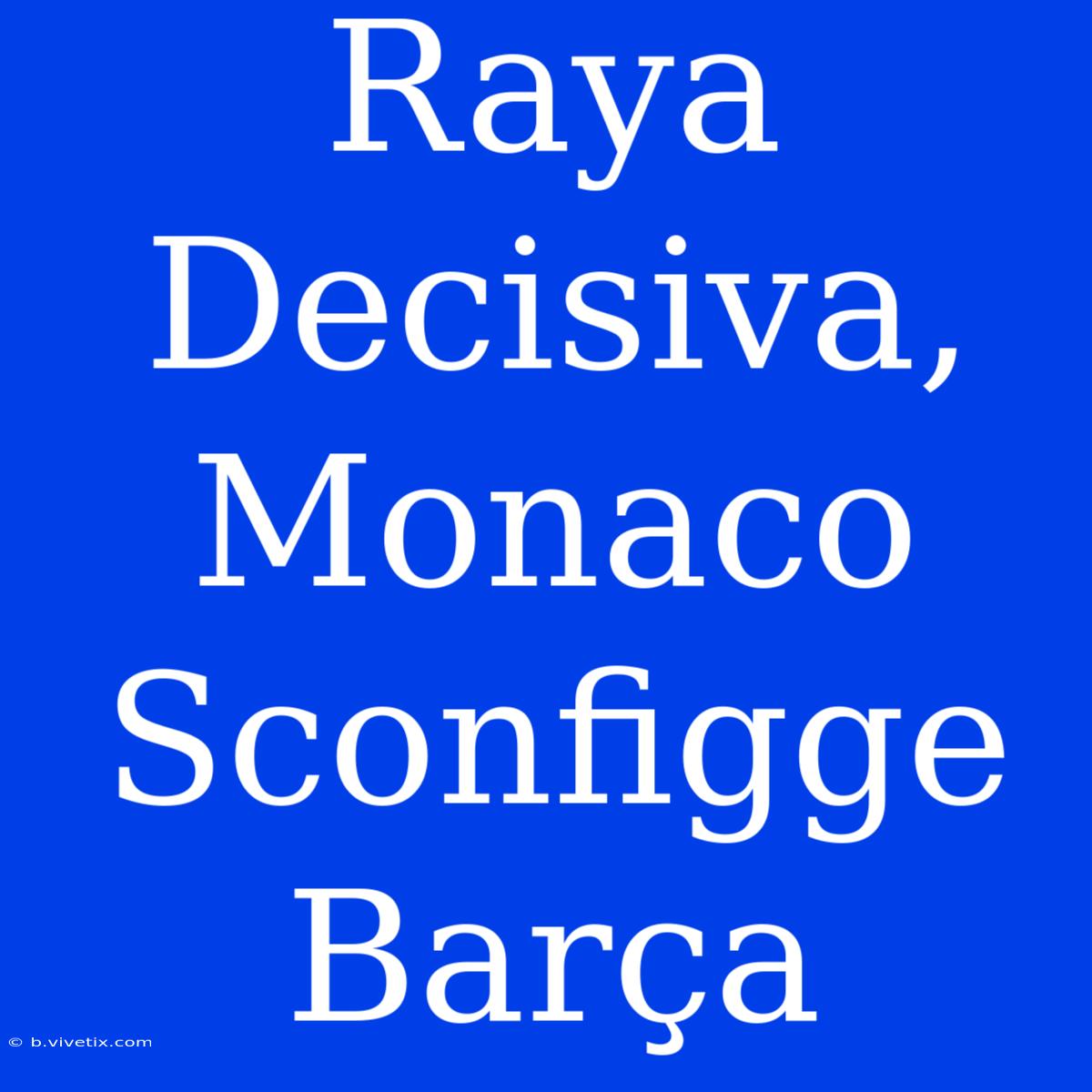 Raya Decisiva, Monaco Sconfigge Barça