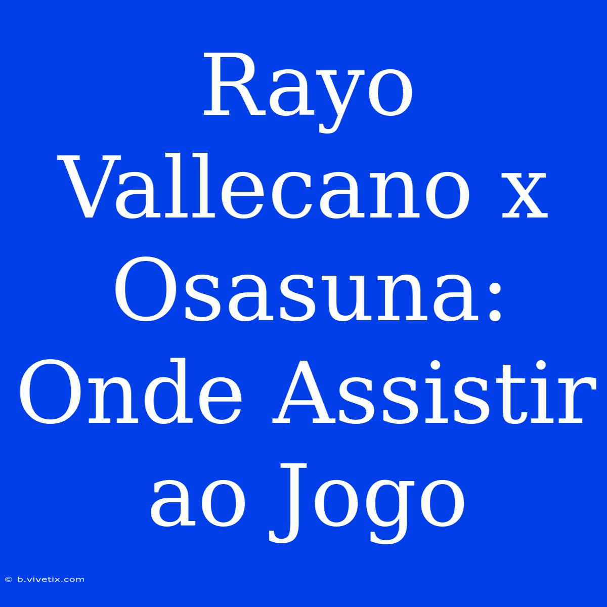 Rayo Vallecano X Osasuna: Onde Assistir Ao Jogo