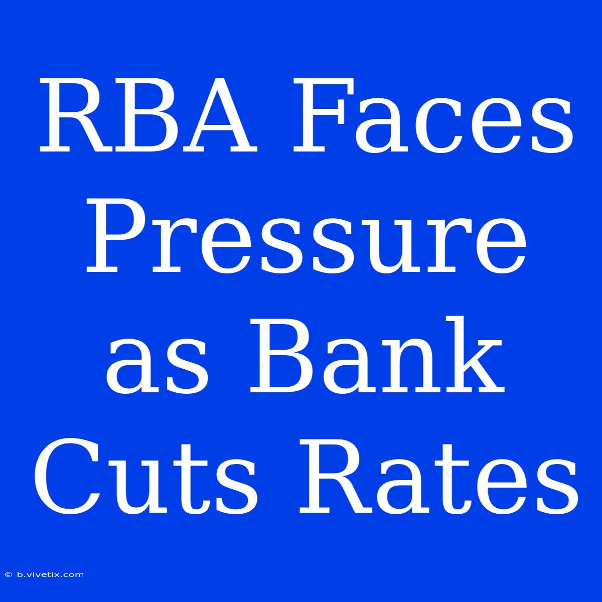 RBA Faces Pressure As Bank Cuts Rates