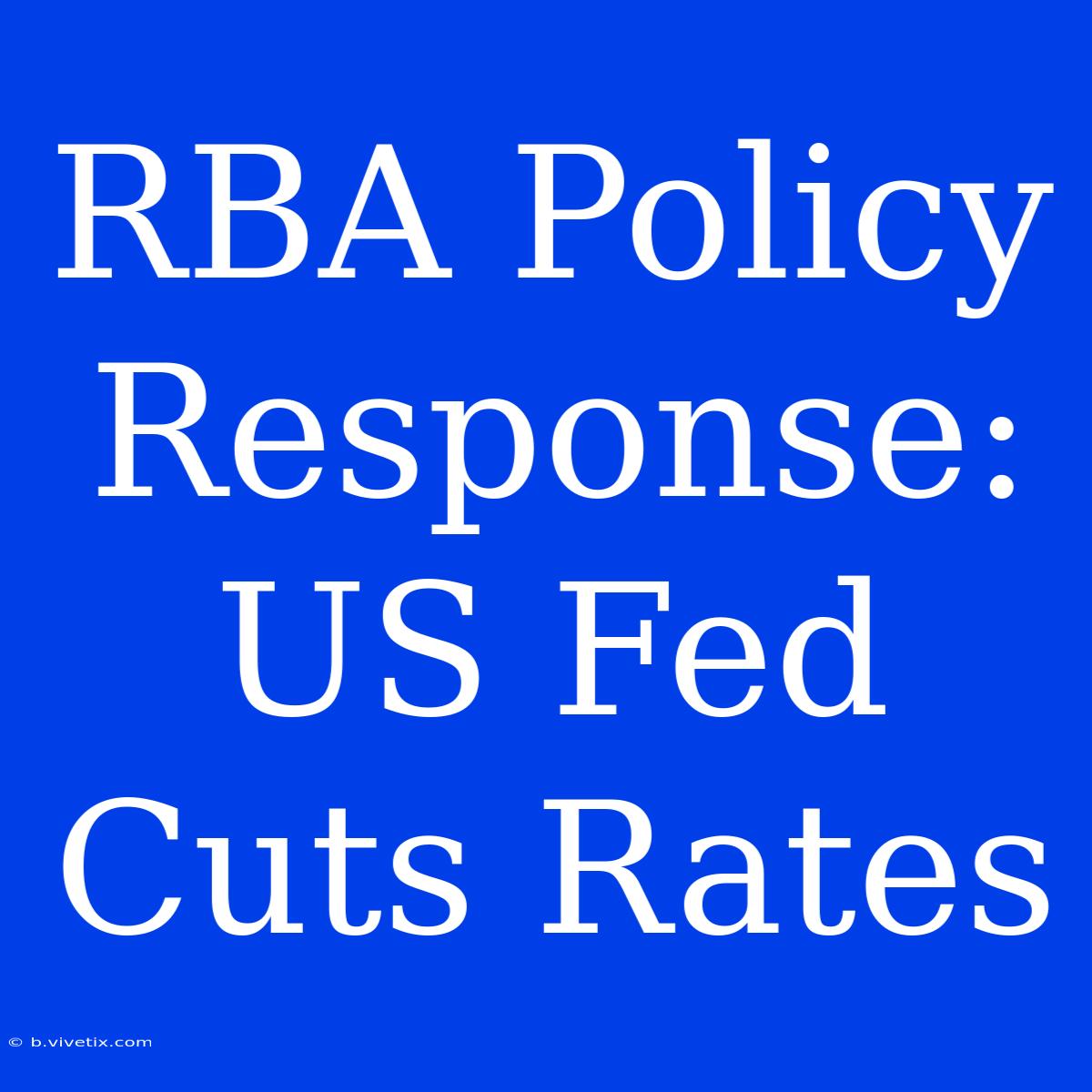 RBA Policy Response: US Fed Cuts Rates